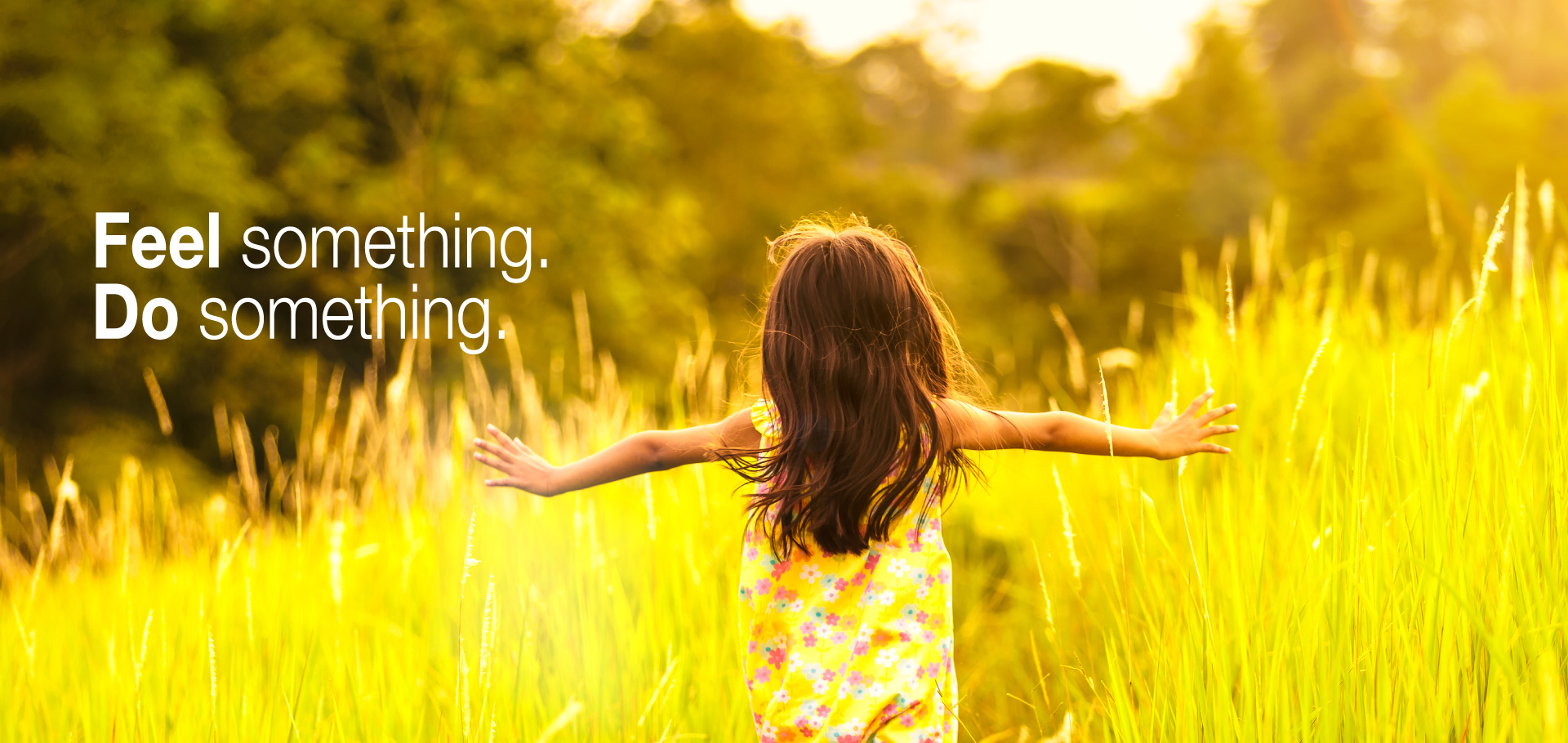 Feel something. Do something.